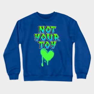 Not Your Toy Graffiti Letter Tee! Crewneck Sweatshirt